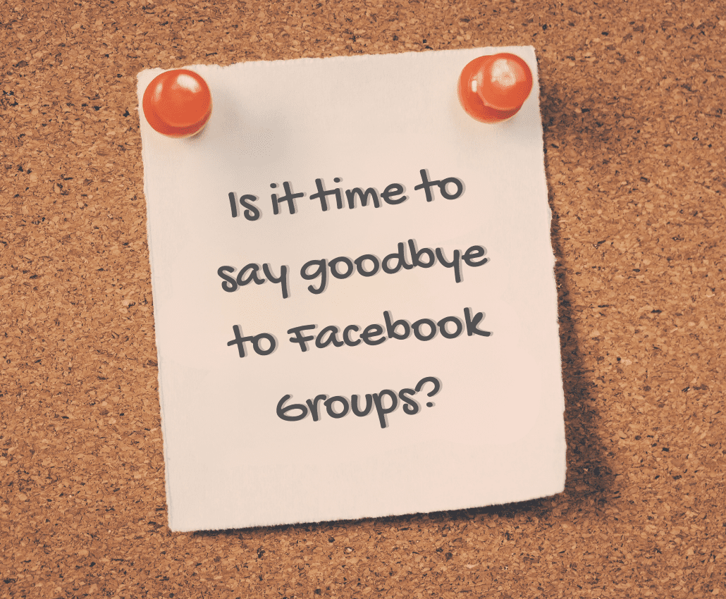 Time to say goodbye to Facebook Groups